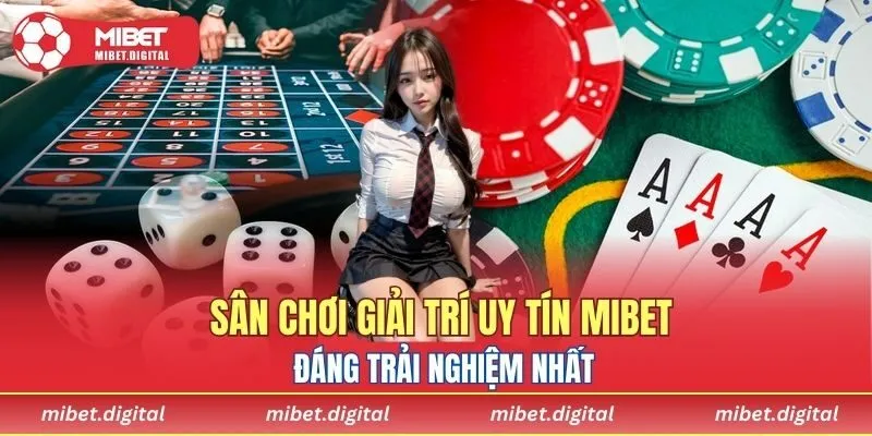 Sân chơi giải trí uy tín MIBET đáng trải nghiệm nhất